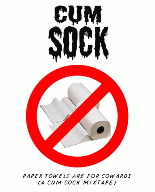 Cum Sock : Paper Towels Are for Cowards (A Cum Sock Mixtape)
